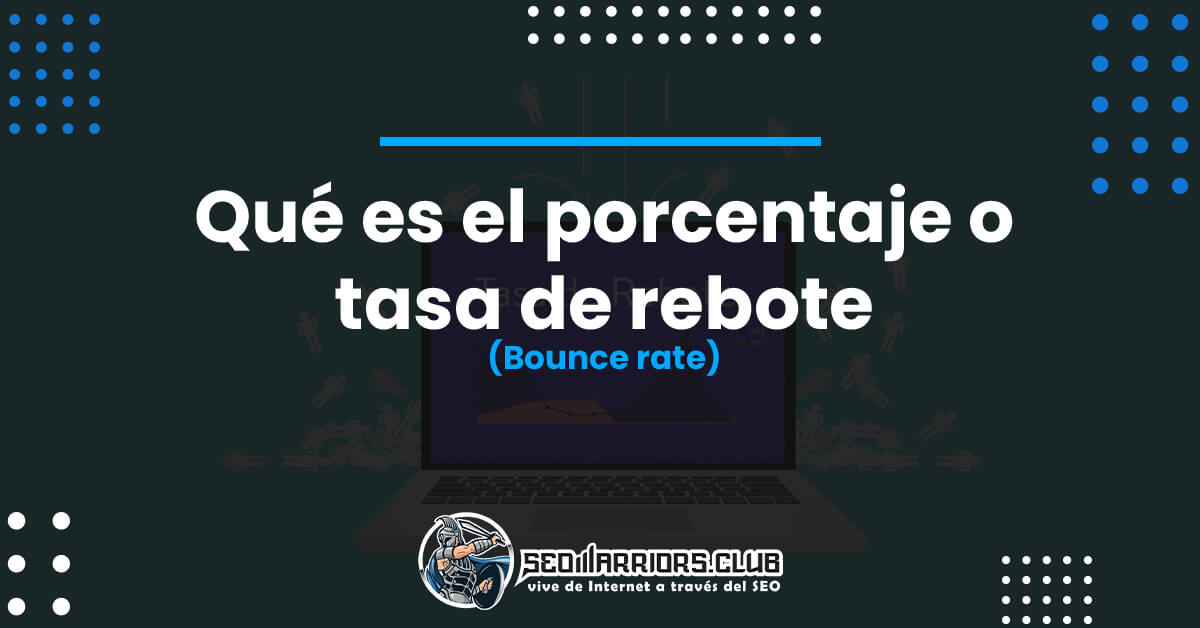 Qué es el porcentaje o tasa de rebote (Bounce rate)