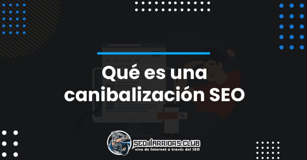 Qué es una canibalización SEO